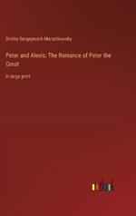 Peter and Alexis; The Romance of Peter the Great: in large print