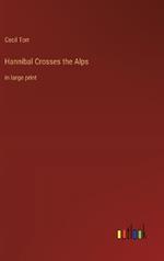 Hannibal Crosses the Alps: in large print