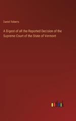 A Digest of all the Reported Decision of the Supreme Court of the State of Vermont