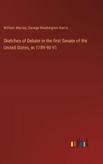 Sketches of Debate in the first Senate of the United States, in 1789-90-91