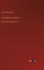 The English in America: The Puritan Colonies Vol. I