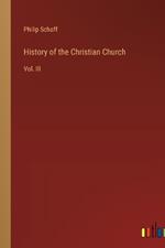 History of the Christian Church: Vol. III