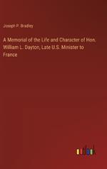 A Memorial of the Life and Character of Hon. William L. Dayton, Late U.S. Minister to France