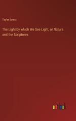 The Light by which We See Light, or Nature and the Scriptures