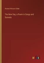 The New Day, a Poem in Songs and Sonnets