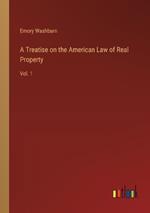 A Treatise on the American Law of Real Property: Vol. 1