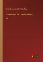 A Treatise on the Law of Evidence: Vol. 1