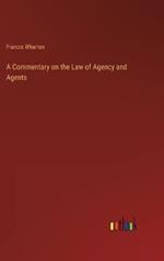 A Commentary on the Law of Agency and Agents