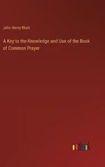 A Key to the Knowledge and Use of the Book of Common Prayer