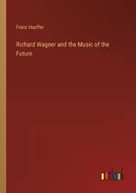 Richard Wagner and the Music of the Future