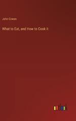 What to Eat, and How to Cook it