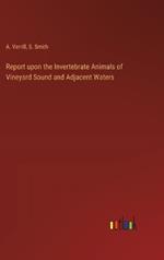 Report upon the Invertebrate Animals of Vineyard Sound and Adjacent Waters