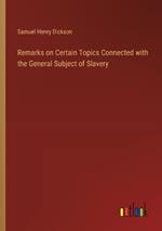 Remarks on Certain Topics Connected with the General Subject of Slavery