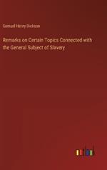 Remarks on Certain Topics Connected with the General Subject of Slavery