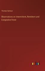 Observations on Intermittent, Remittent and Congestive Fever