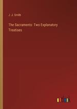 The Sacraments: Two Explanatory Treatises