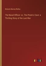 The Naval Officer: or, The Pirate's Cave: a Thrilling Story of the Last War