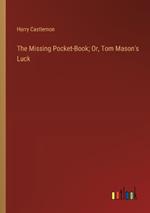 The Missing Pocket-Book; Or, Tom Mason's Luck