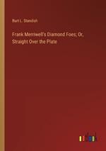 Frank Merriwell's Diamond Foes; Or, Straight Over the Plate