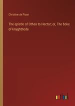 The epistle of Othea to Hector; or, The boke of knyghthode