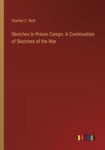 Sketches in Prison Camps: A Continuation of Sketches of the War
