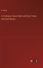 O. Henryana: Seven Odds and Ends, Poetry and Short Stories