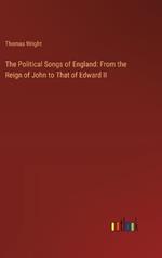 The Political Songs of England: From the Reign of John to That of Edward II