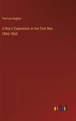 A Boy's Experience in the Civil War, 1860-1865