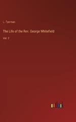 The Life of the Rev. George Whitefield: Vol. 2