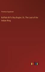 Buffalo Bill's Boy Bugler; Or, The Last of the Indian Ring