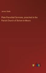 Plain Parochial Sermons, preached in the Parish Church of Bolton-le-Moors