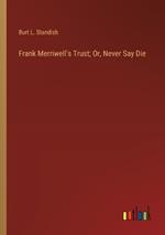 Frank Merriwell's Trust; Or, Never Say Die