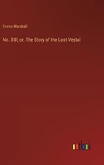 No. XIII; or, The Story of the Lost Vestal