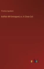 Buffalo Bill Entrapped; or, A Close Call