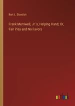 Frank Merriwell, Jr.'s, Helping Hand; Or, Fair Play and No Favors
