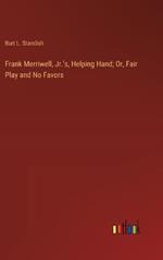 Frank Merriwell, Jr.'s, Helping Hand; Or, Fair Play and No Favors