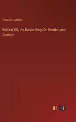 Buffalo Bill, the Border King; Or, Redskin and Cowboy