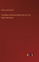 The Mate of the Good Ship York; Or, The Ship's Adventure