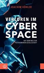 Verloren im Cyberspace. Auf dem Weg zur posthumanen Gesellschaft