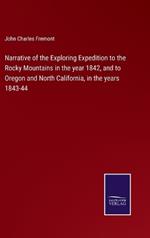 Narrative of the Exploring Expedition to the Rocky Mountains in the year 1842, and to Oregon and North California, in the years 1843-44