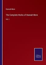 The Complete Works of Hannah More: Vol. I