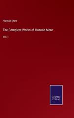 The Complete Works of Hannah More: Vol. I