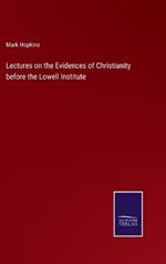 Lectures on the Evidences of Christianity before the Lowell Institute