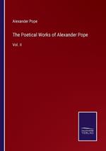 The Poetical Works of Alexander Pope: Vol. II