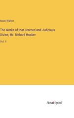The Works of that Learned and Judicious Divine, Mr. Richard Hooker: Vol. II