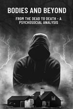 Bodies and Beyond From the Dead to Death - A Psychosocial Analysis