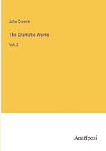 The Dramatic Works: Vol. 2