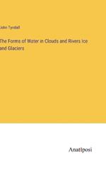 The Forms of Water in Clouds and Rivers Ice and Glaciers