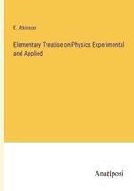 Elementary Treatise on Physics Experimental and Applied