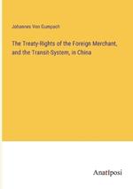 The Treaty-Rights of the Foreign Merchant, and the Transit-System, in China